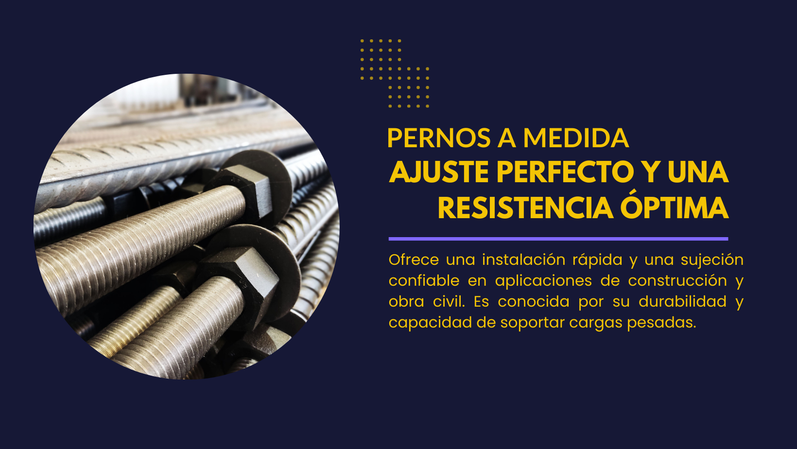 Pernos a medida de ajuste perfecto y una resistencia optima